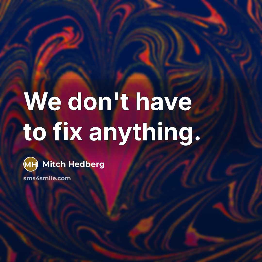 “We don't have to fix anything.…” quote by Mitch Hedberg