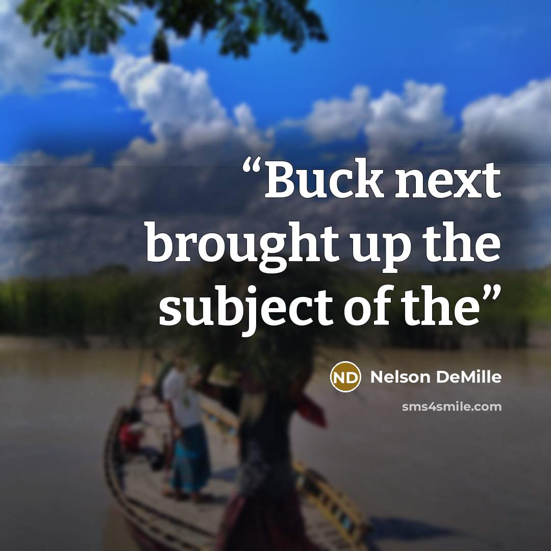 “Buck next brought up the subject of the” quote by Nelson DeMille