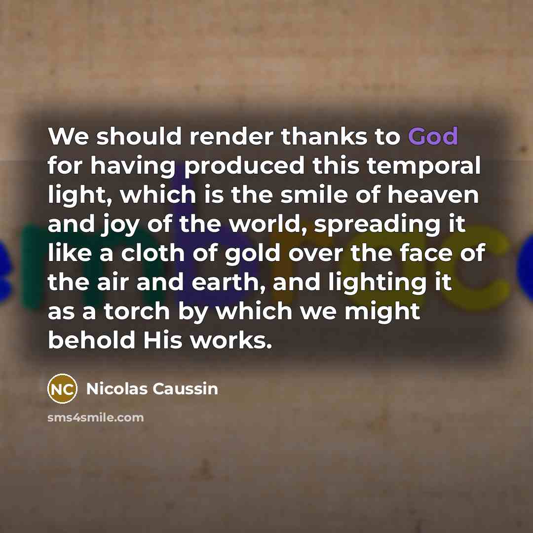 “We should render thanks to God for having produced this…” quote by Nicolas Caussin