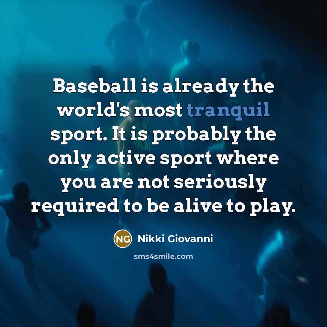 “Baseball is already the world's most tranquil sport. It is…” quote by Nikki Giovanni