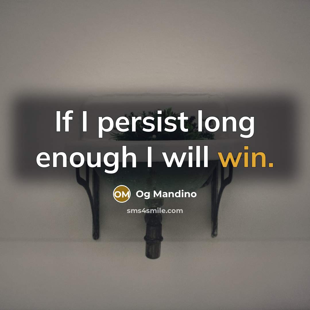 “If I persist long enough I will win.…” quote by Og Mandino