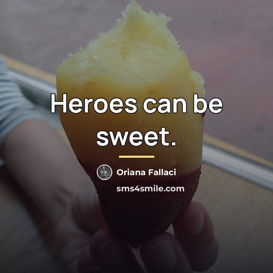 “Heroes can be sweet.…” quote by Oriana Fallaci