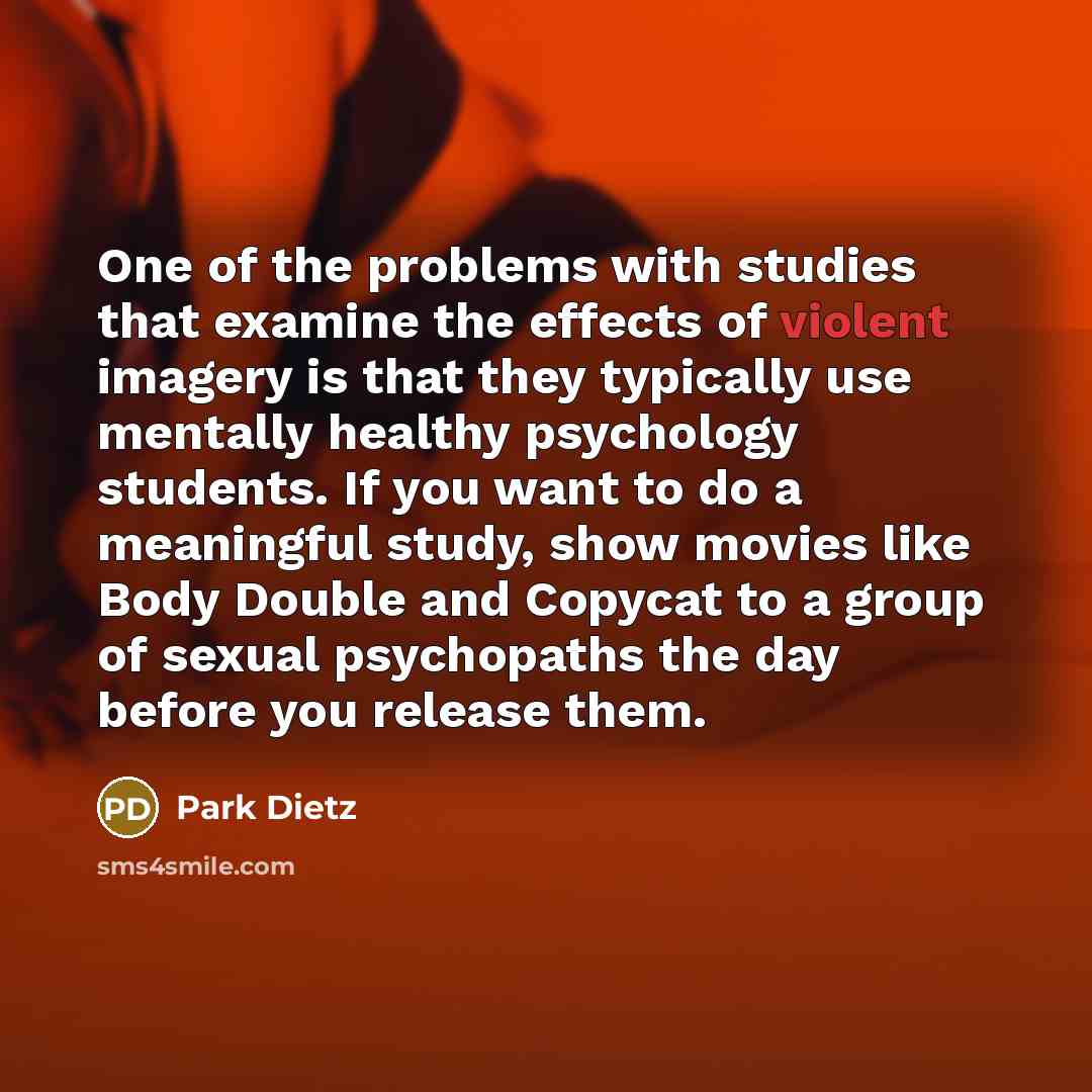 “One of the problems with studies that examine the effects…” quote by Park Dietz