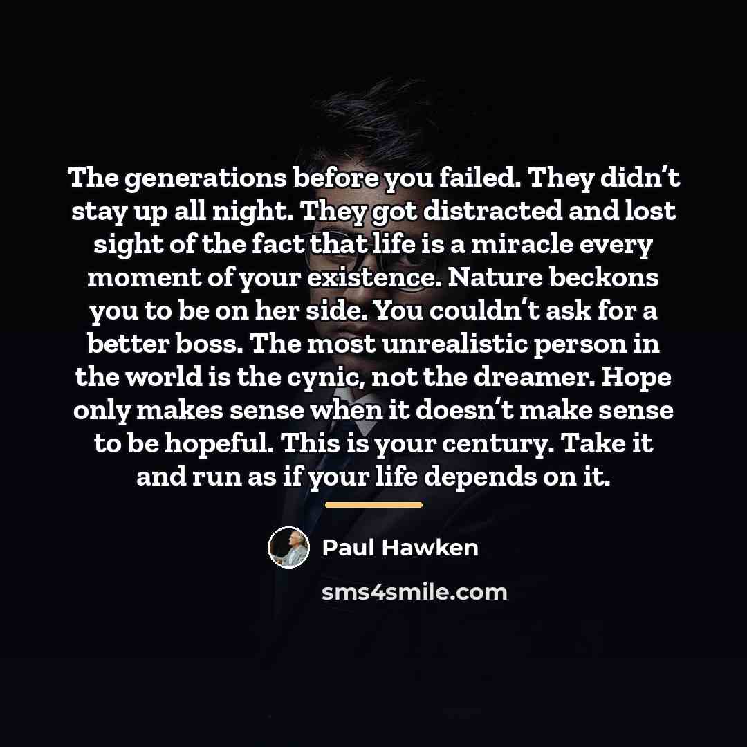 “The generations before you failed. They didn’t stay up all…” quote by Paul Hawken