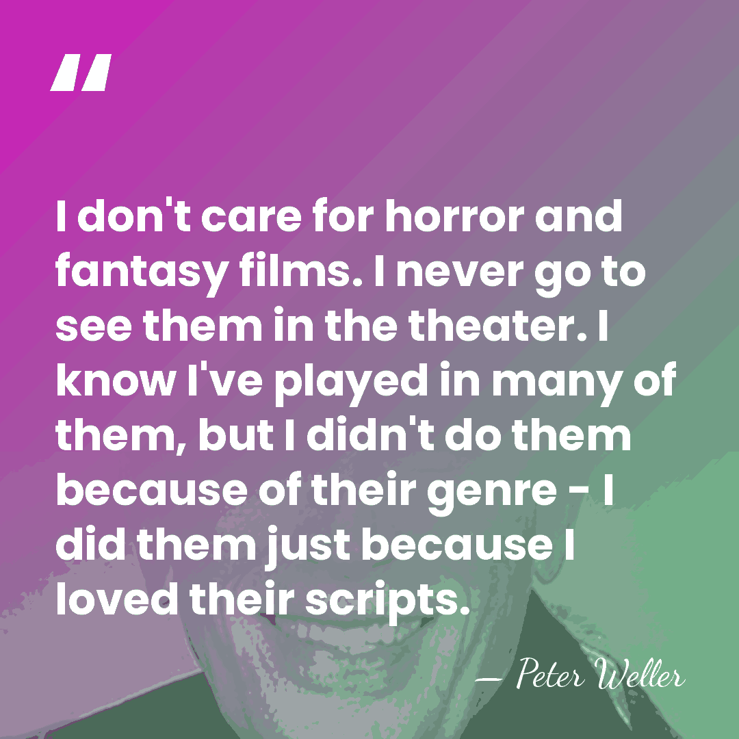 I don't care for horror and fantasy films. I never go to&hellip; - Peter Weller