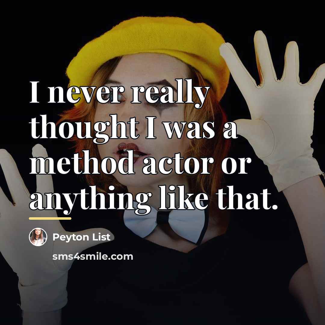 “I never really thought I was a method actor or…” quote by Peyton List