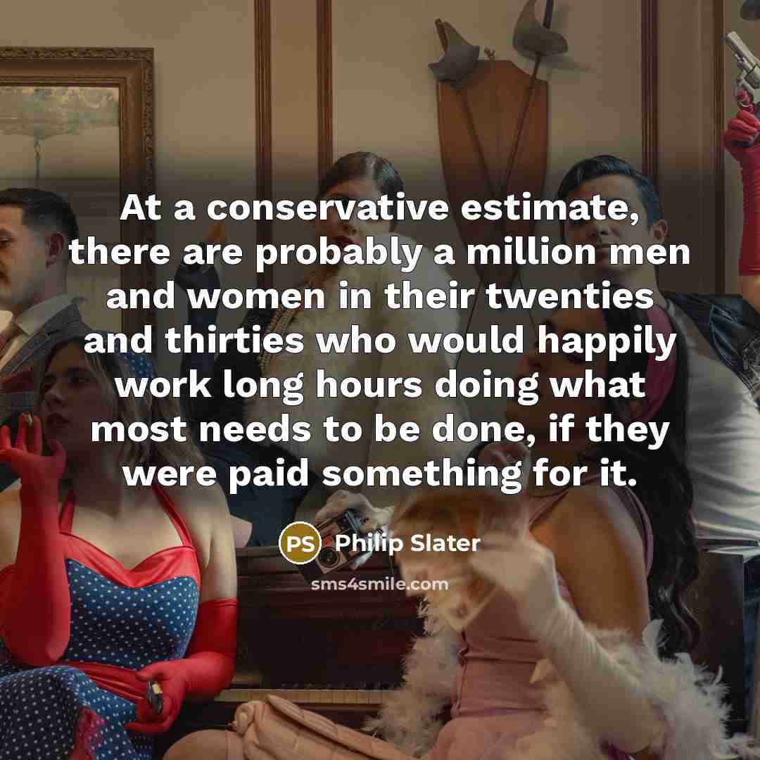 “At a conservative estimate, there are probably a million men…” quote by Philip Slater