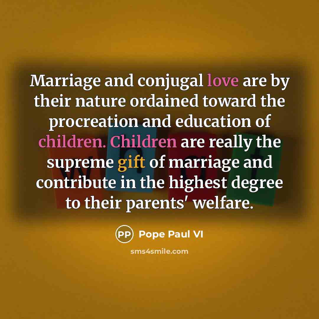 “Marriage and conjugal love are by their nature ordained toward…” quote by Pope Paul VI