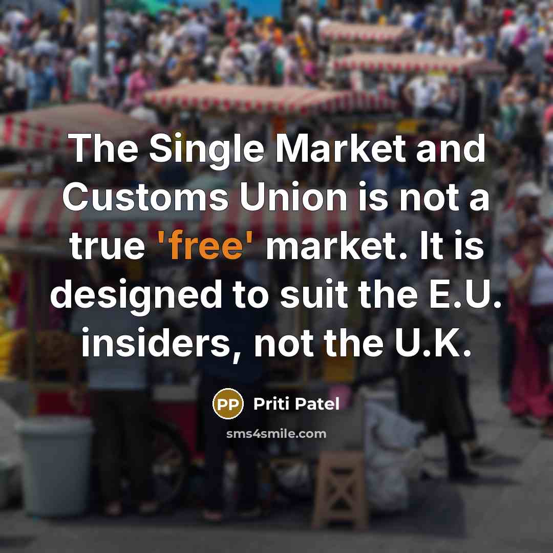 “The Single Market and Customs Union is not a true…” quote by Priti Patel