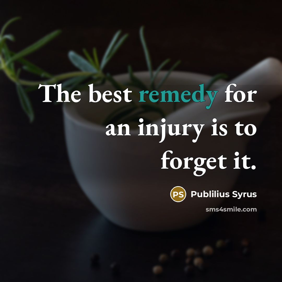 “The best remedy for an injury is to forget it.…” quote by Publilius Syrus