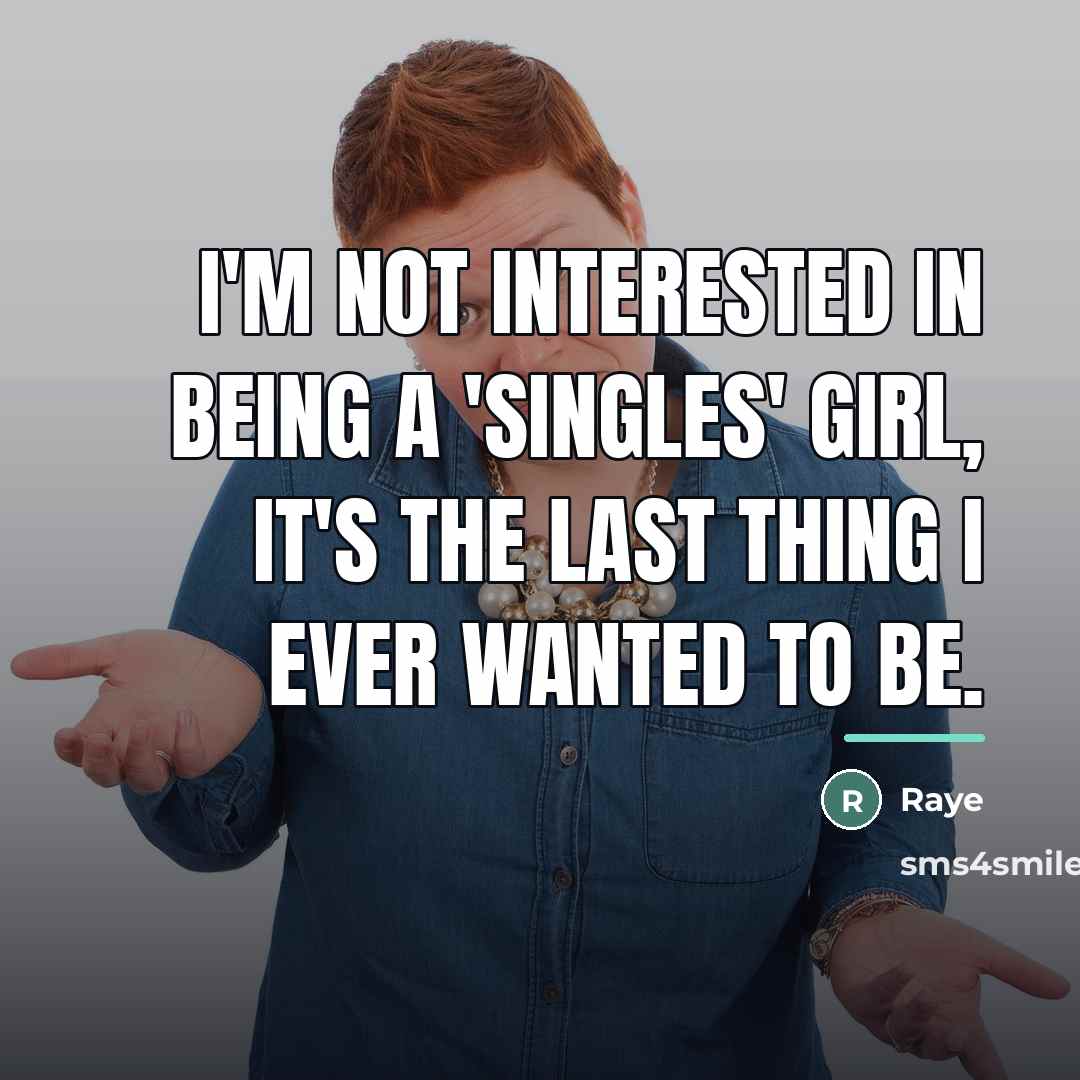“I'm not interested in being a 'singles' girl, it's the…” quote by Raye