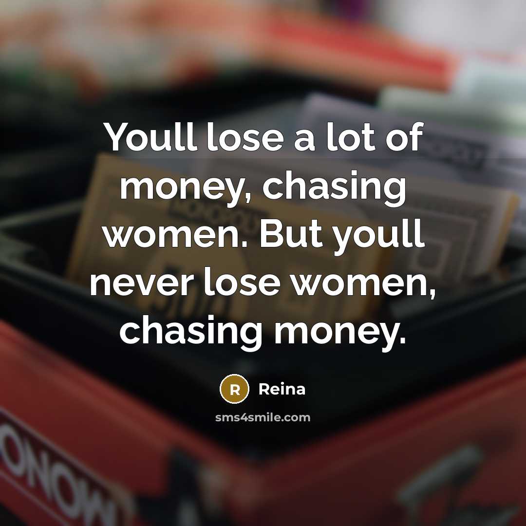 “Youll lose a lot of money, chasing women. But youll…” quote by Reina