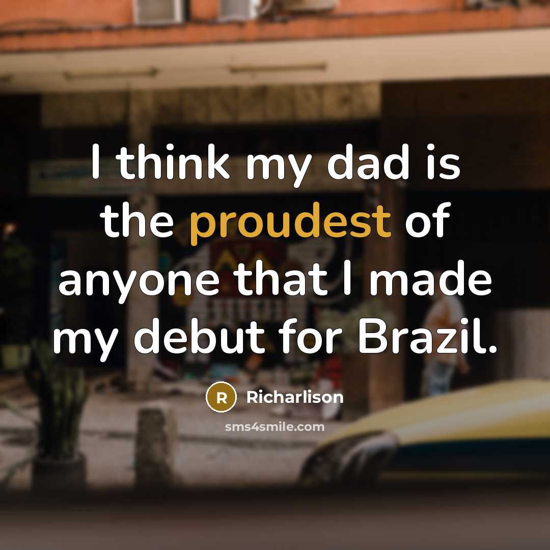 “I think my dad is the proudest of anyone that…” quote by Richarlison