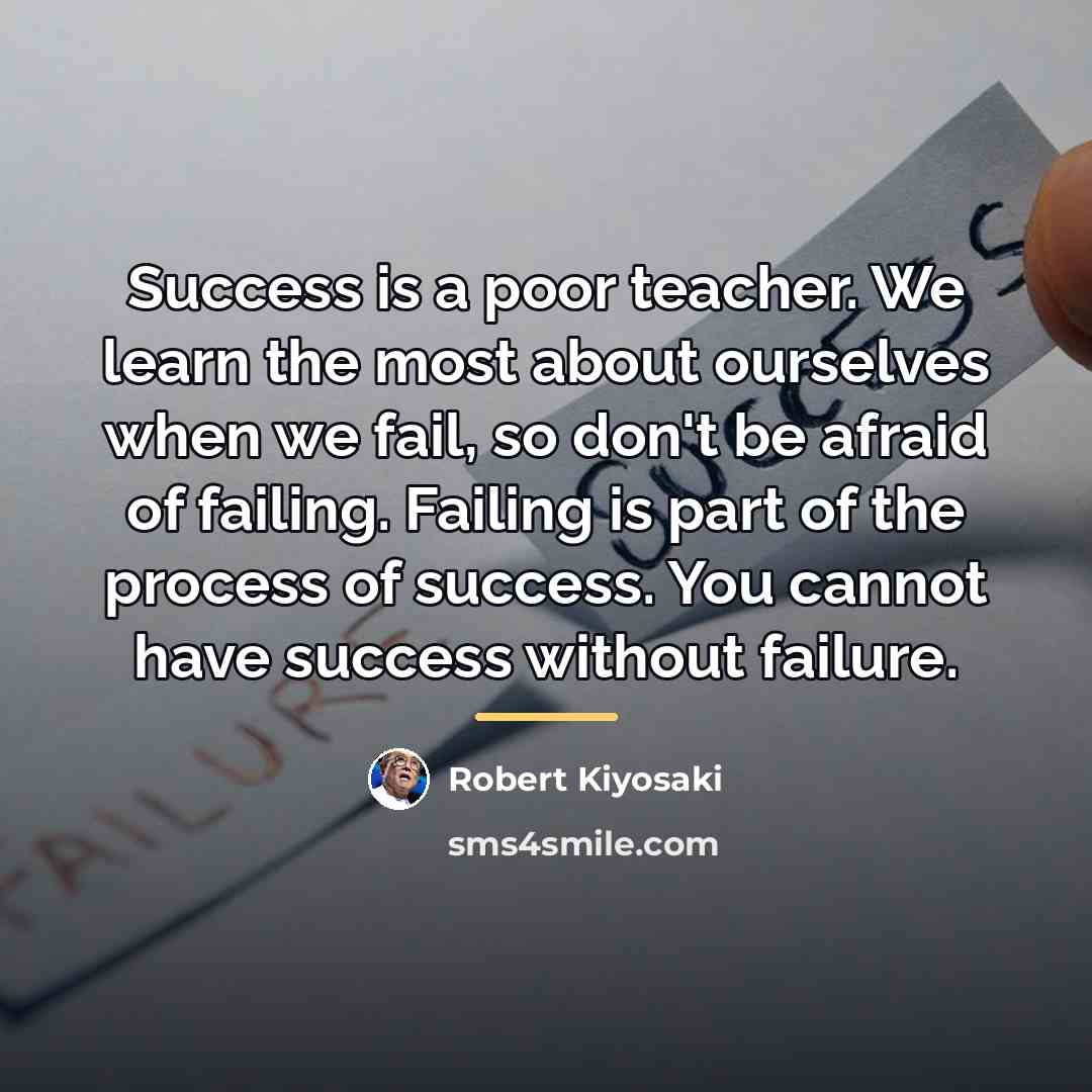 “Success is a poor teacher. We learn the most about…” quote by Robert Kiyosaki