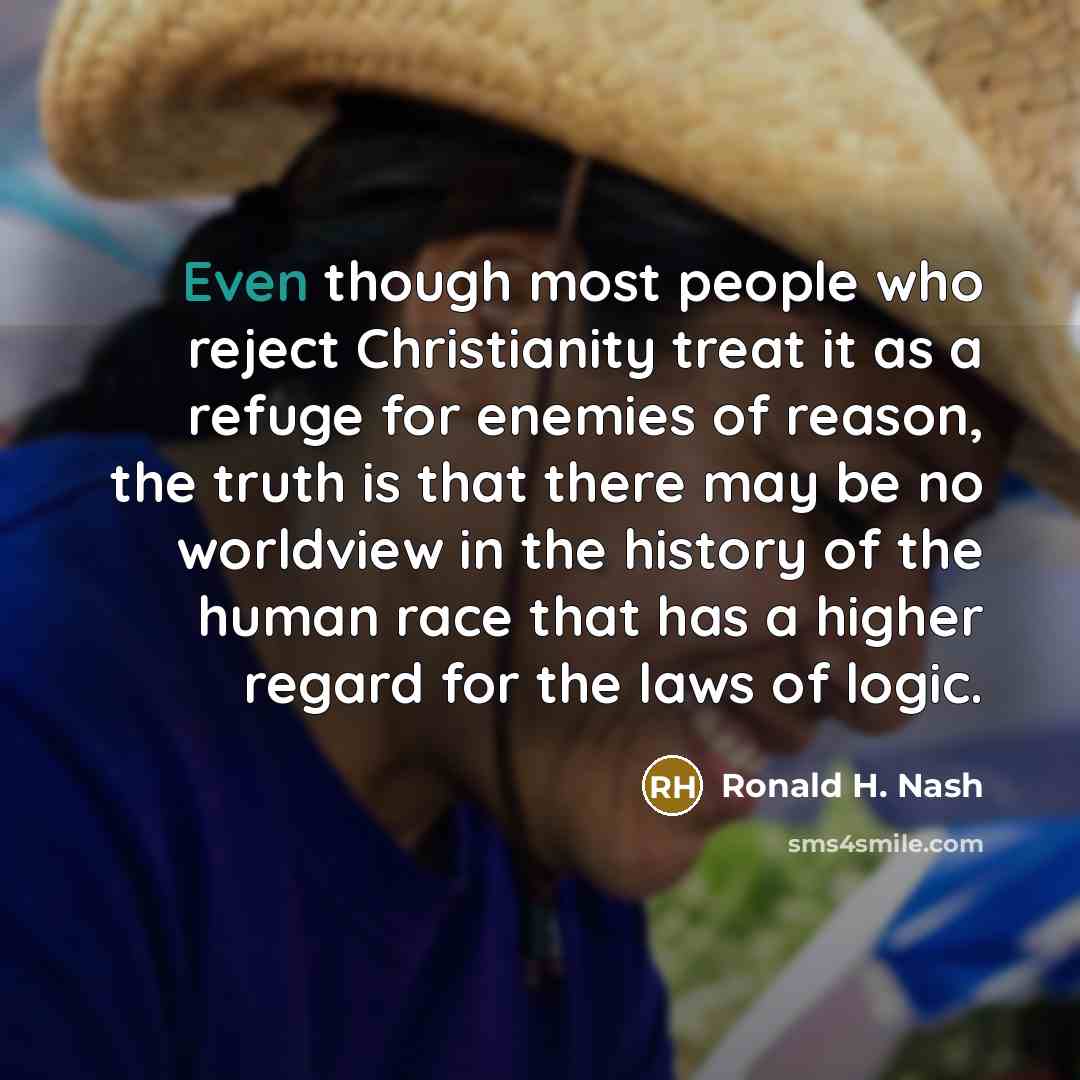 “Even though most people who reject Christianity treat it as…” quote by Ronald H. Nash