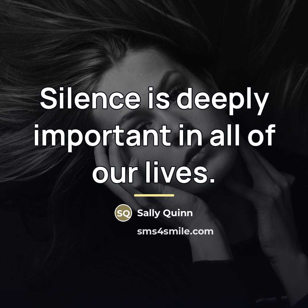 “Silence is deeply important in all of our lives.…” quote by Sally Quinn