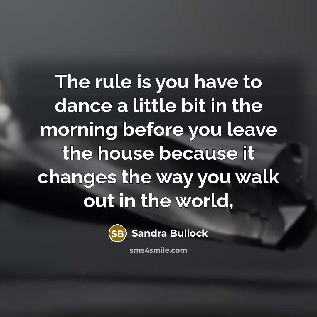 “The rule is you have to dance a little bit…” quote by Sandra Bullock