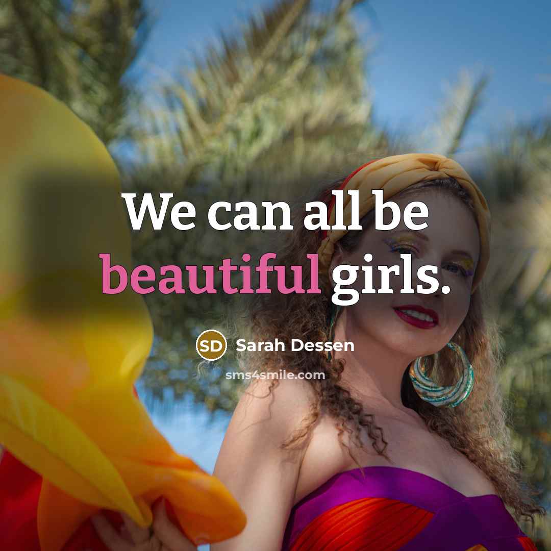 “We can all be beautiful girls.…” quote by Sarah Dessen