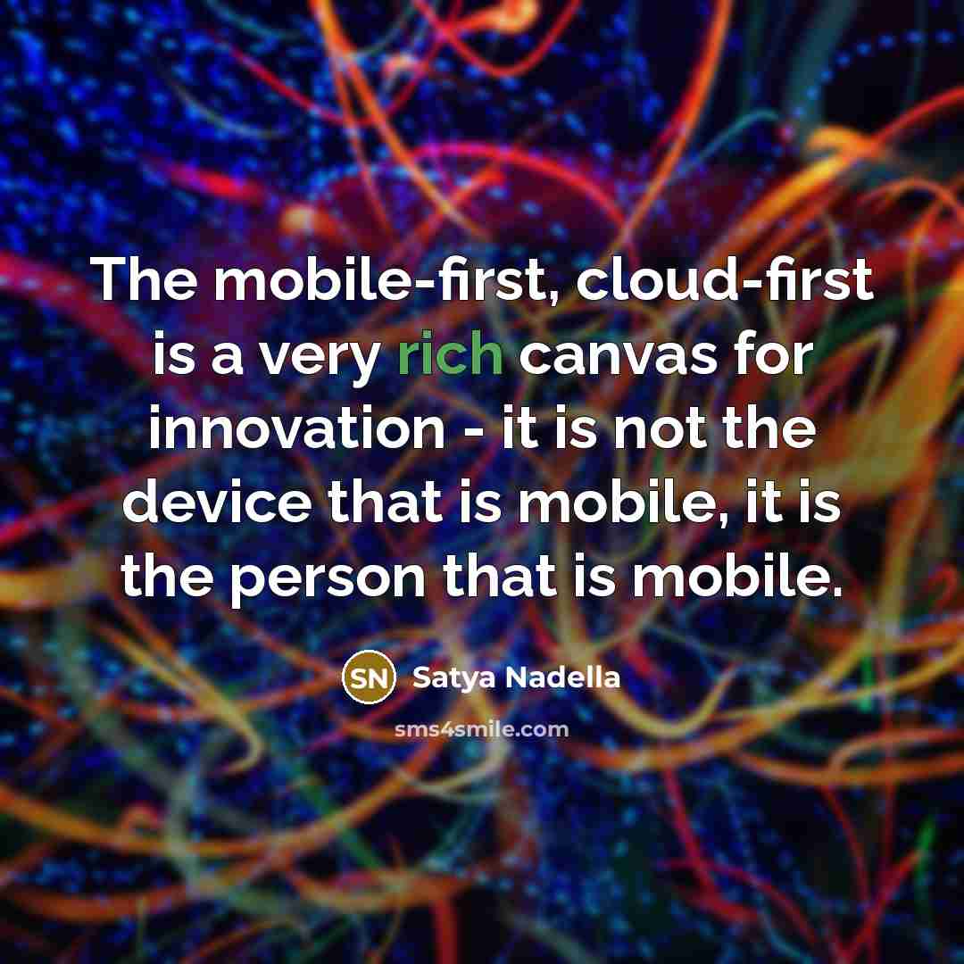 “The mobile-first, cloud-first is a very rich canvas for innovation…” quote by Satya Nadella