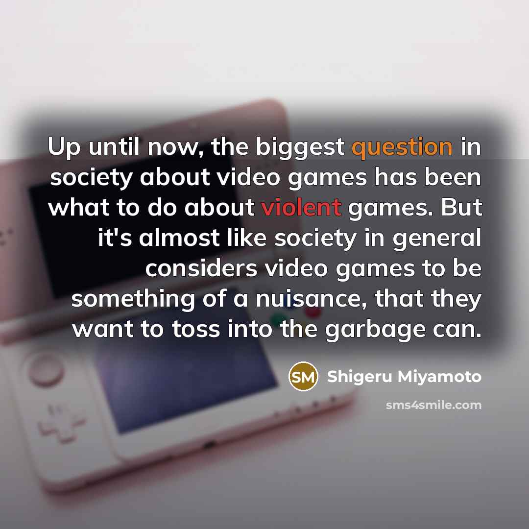 “Up until now, the biggest question in society about video…” quote by Shigeru Miyamoto