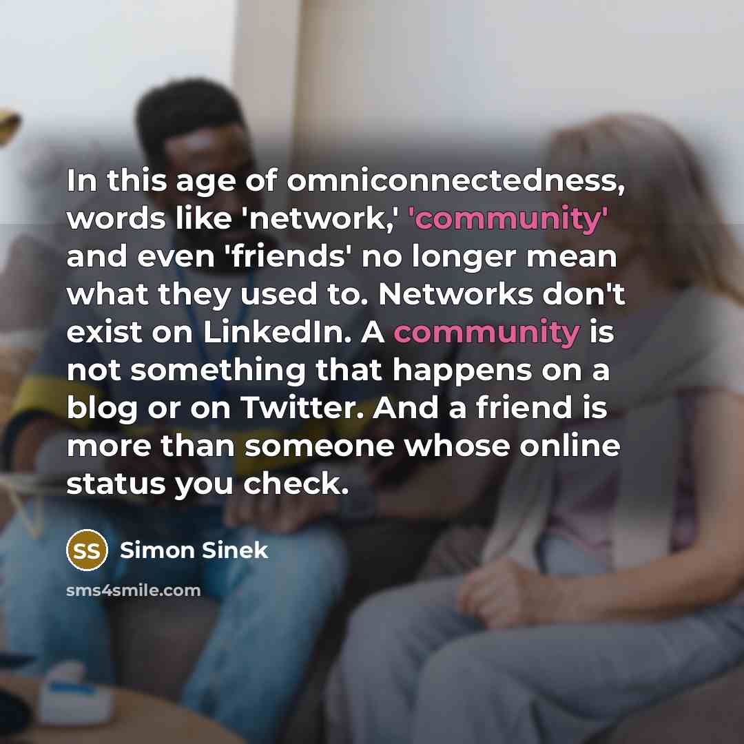 “In this age of omniconnectedness, words like 'network,' 'community' and…” quote by Simon Sinek