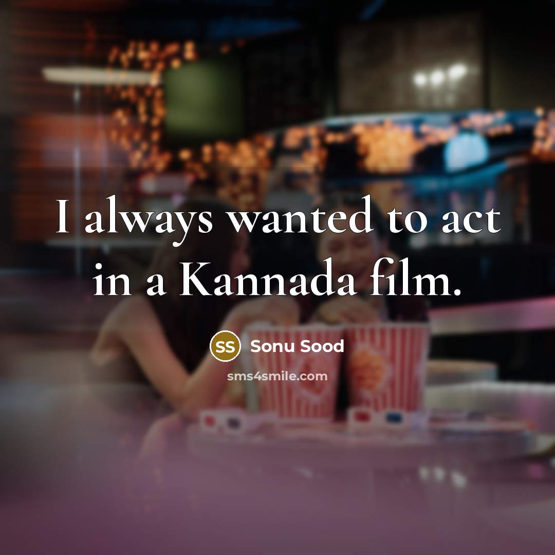 “I always wanted to act in a Kannada film.…” quote by Sonu Sood