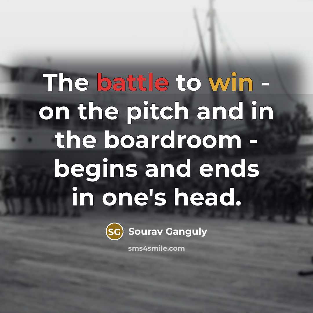 “The battle to win - on the pitch and in…” quote by Sourav Ganguly