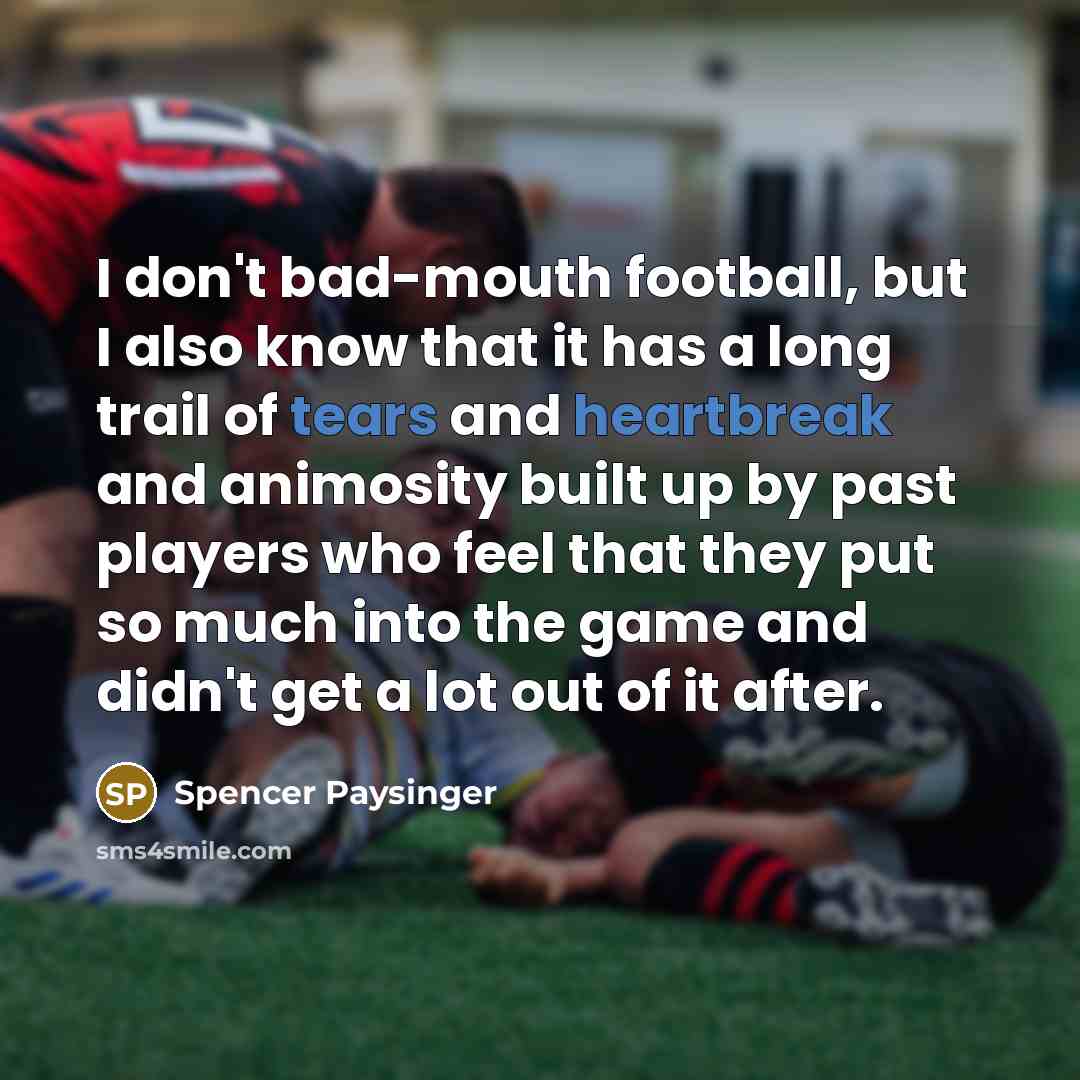 “I don't bad-mouth football, but I also know that it…” quote by Spencer Paysinger