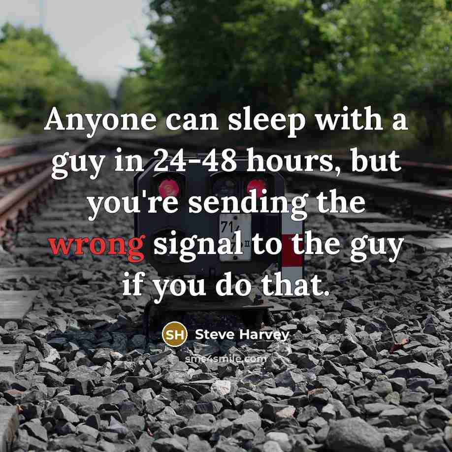 “Anyone can sleep with a guy in 24-48 hours, but…” quote by Steve Harvey