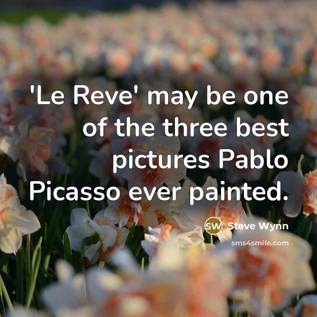 “'Le Reve' may be one of the three best pictures…” quote by Steve Wynn