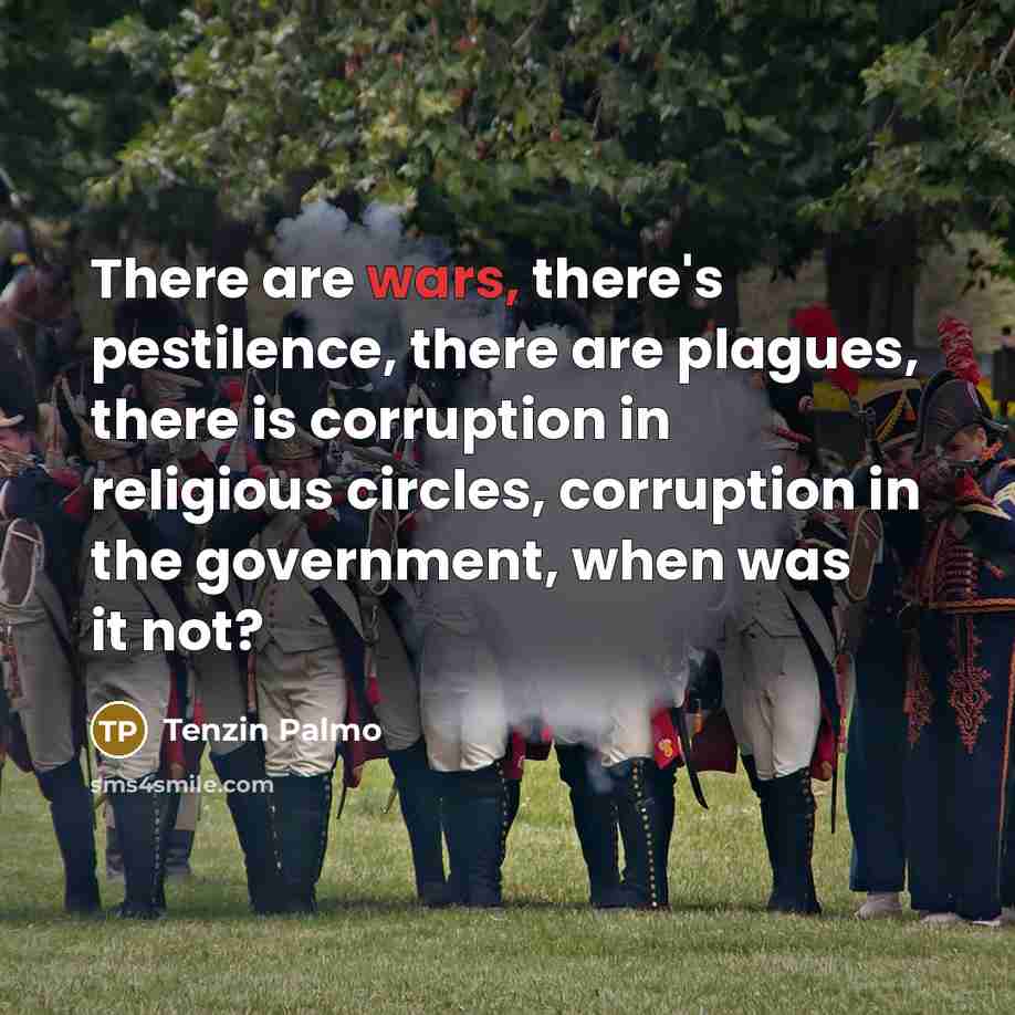“There are wars, there's pestilence, there are plagues, there is…” quote by Tenzin Palmo
