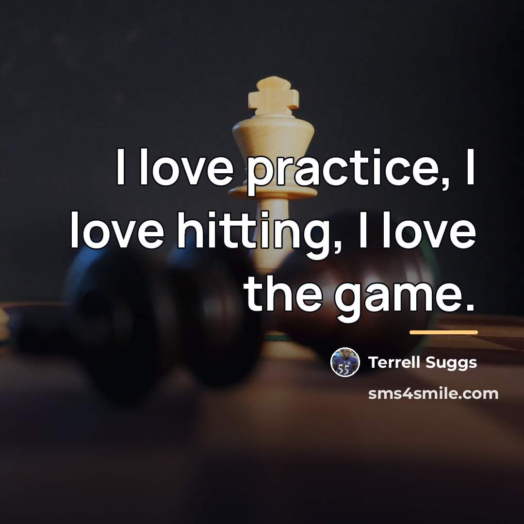 “I love practice, I love hitting, I love the game.…” quote by Terrell Suggs