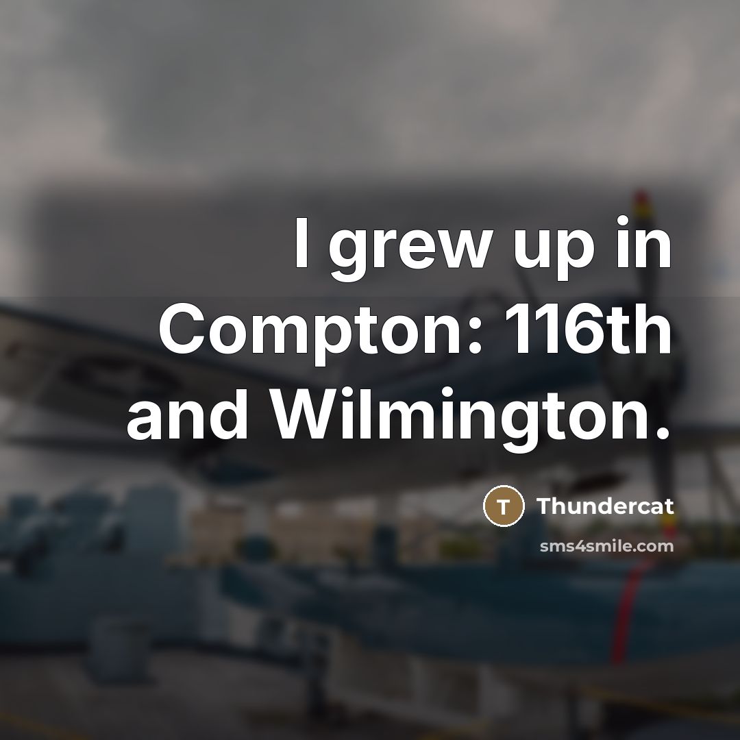 “I grew up in Compton: 116th and Wilmington.…” quote by Thundercat
