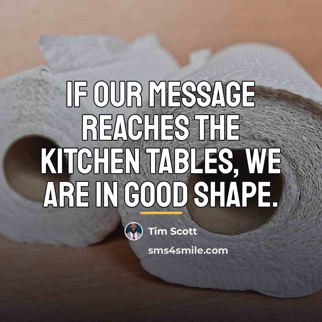 “If our message reaches the kitchen tables, we are in…” quote by Tim Scott