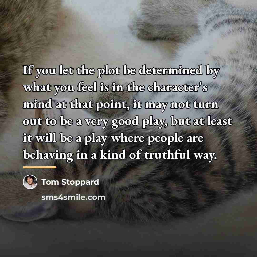 “If you let the plot be determined by what you…” quote by Tom Stoppard