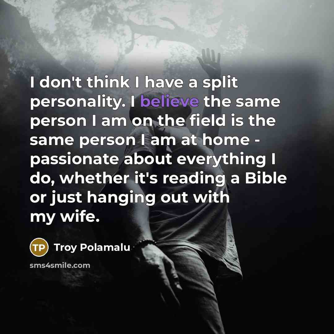 “I don't think I have a split personality. I believe…” quote by Troy Polamalu