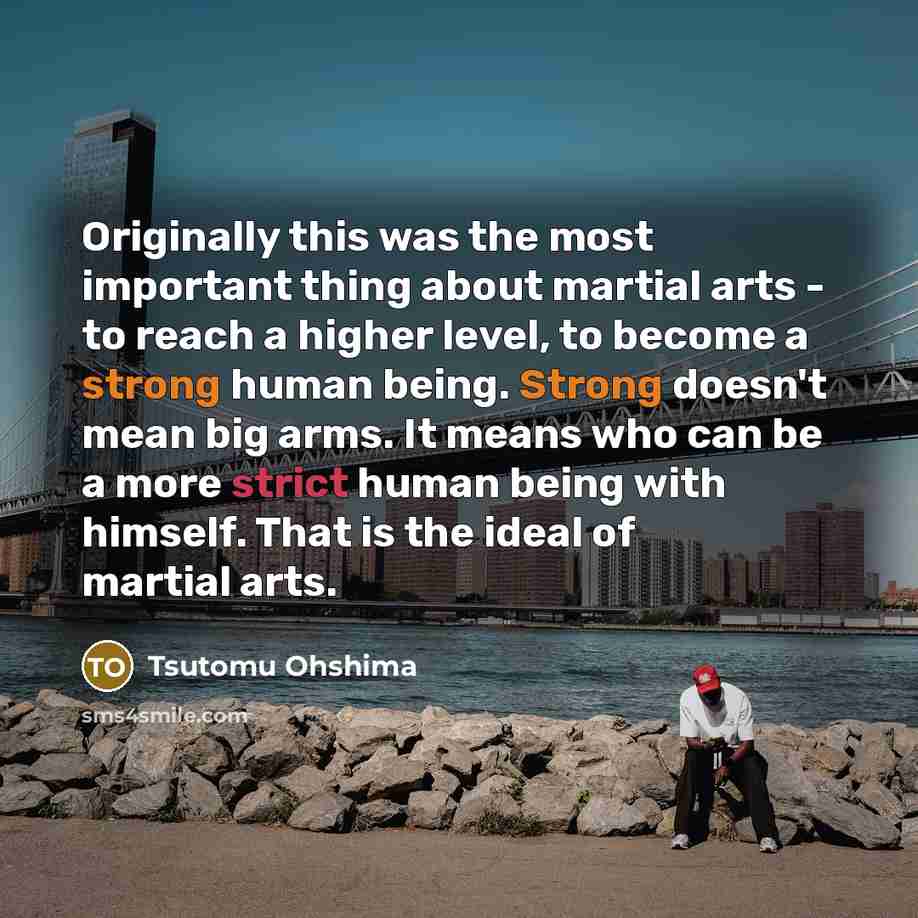 “Originally this was the most important thing about martial arts…” quote by Tsutomu Ohshima