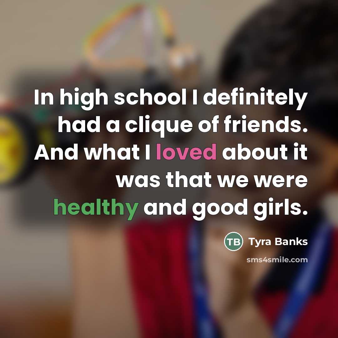 “In high school I definitely had a clique of friends.…” quote by Tyra Banks