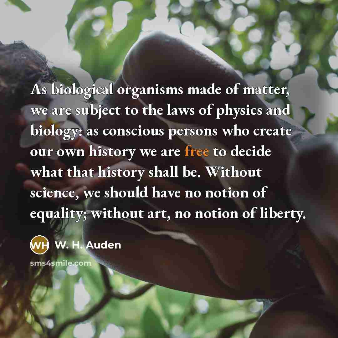 “As biological organisms made of matter, we are subject to…” quote by W. H. Auden