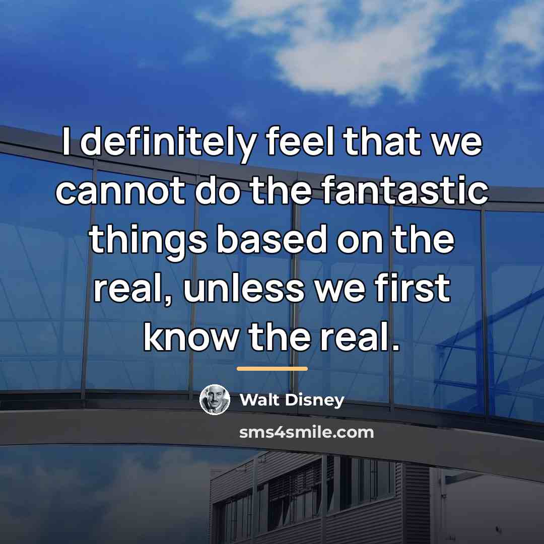 “I definitely feel that we cannot do the fantastic things…” quote by Walt Disney