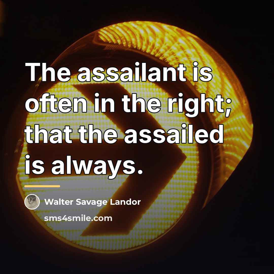 “The assailant is often in the right; that the assailed…” quote by Walter Savage Landor