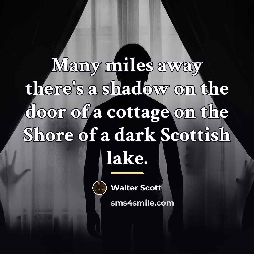 “Many miles away there's a shadow on the door of…” quote by Walter Scott