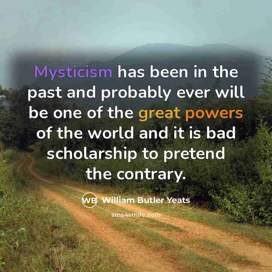 “Mysticism has been in the past and probably ever will…” quote by William Butler Yeats