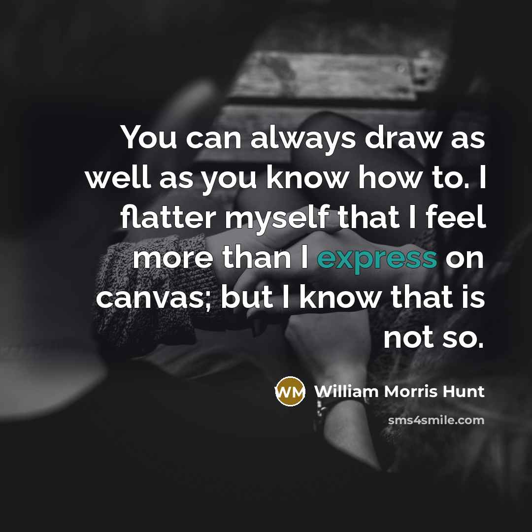 “You can always draw as well as you know how…” quote by William Morris Hunt