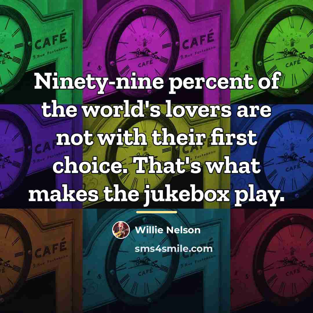 “Ninety-nine percent of the world's lovers are not with their…” quote by Willie Nelson