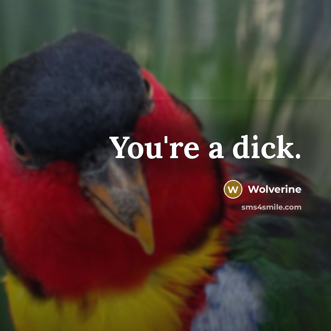 “You're a dick.” quote by Wolverine