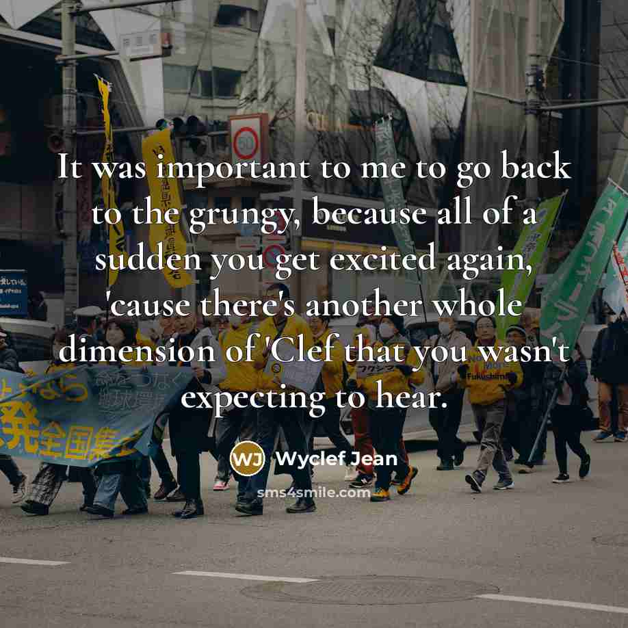 “It was important to me to go back to the…” quote by Wyclef Jean