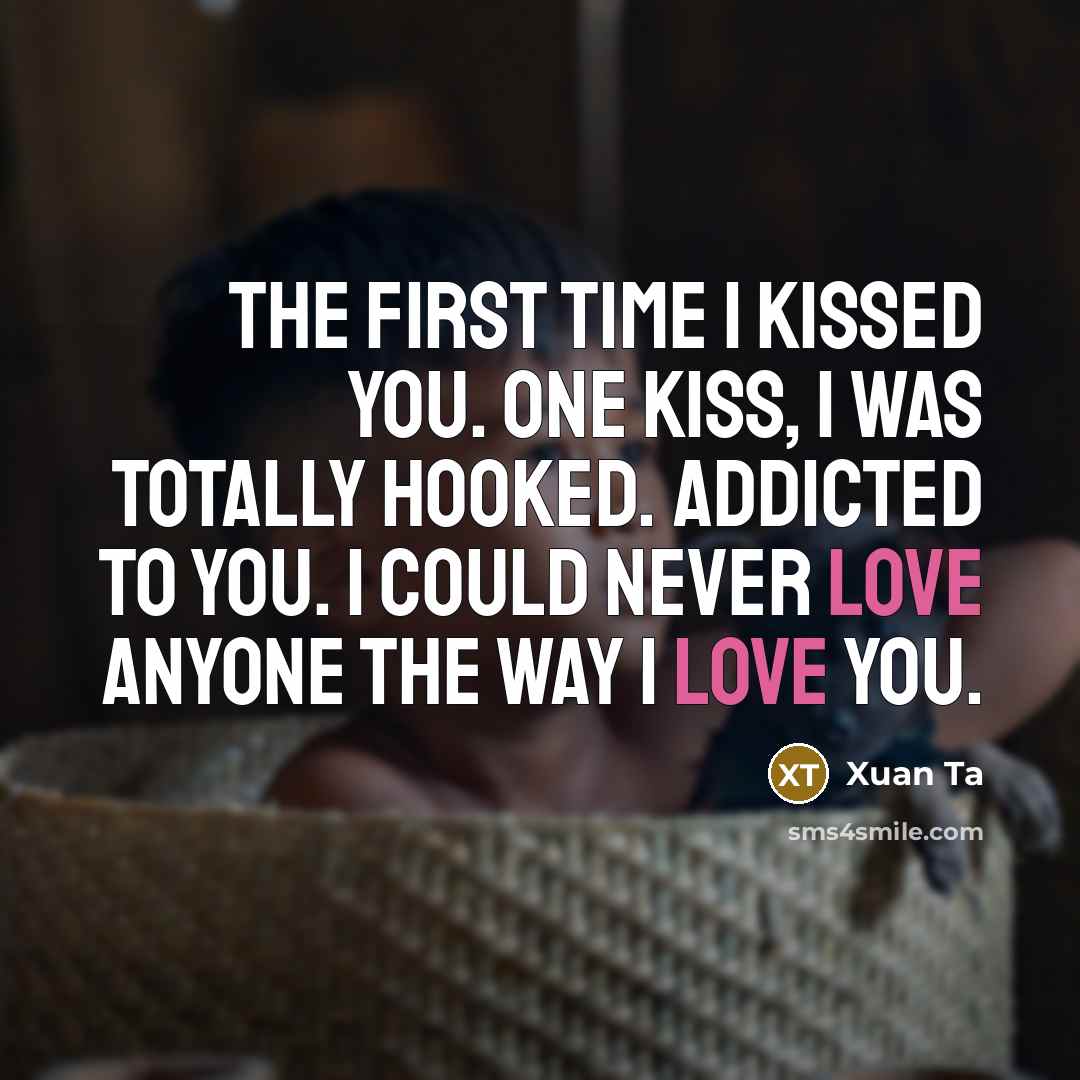 “The first time I kissed you. One kiss, I was…” quote by Xuan Ta