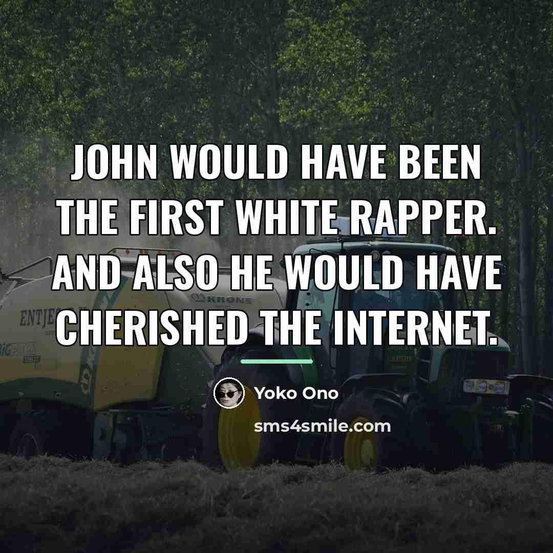 “John would have been the first white rapper. And also…” quote by Yoko Ono