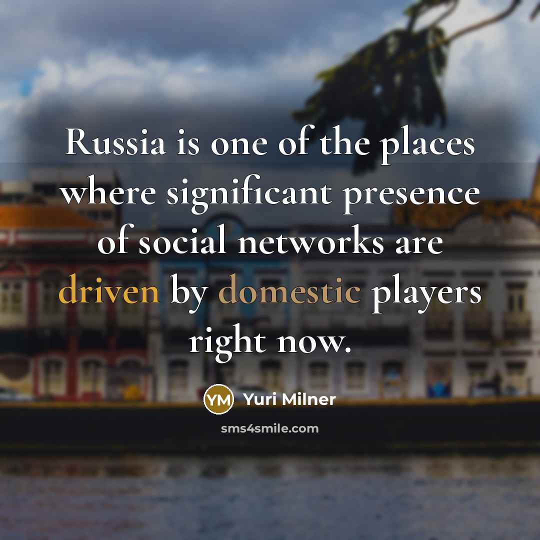 “Russia is one of the places where significant presence of…” quote by Yuri Milner